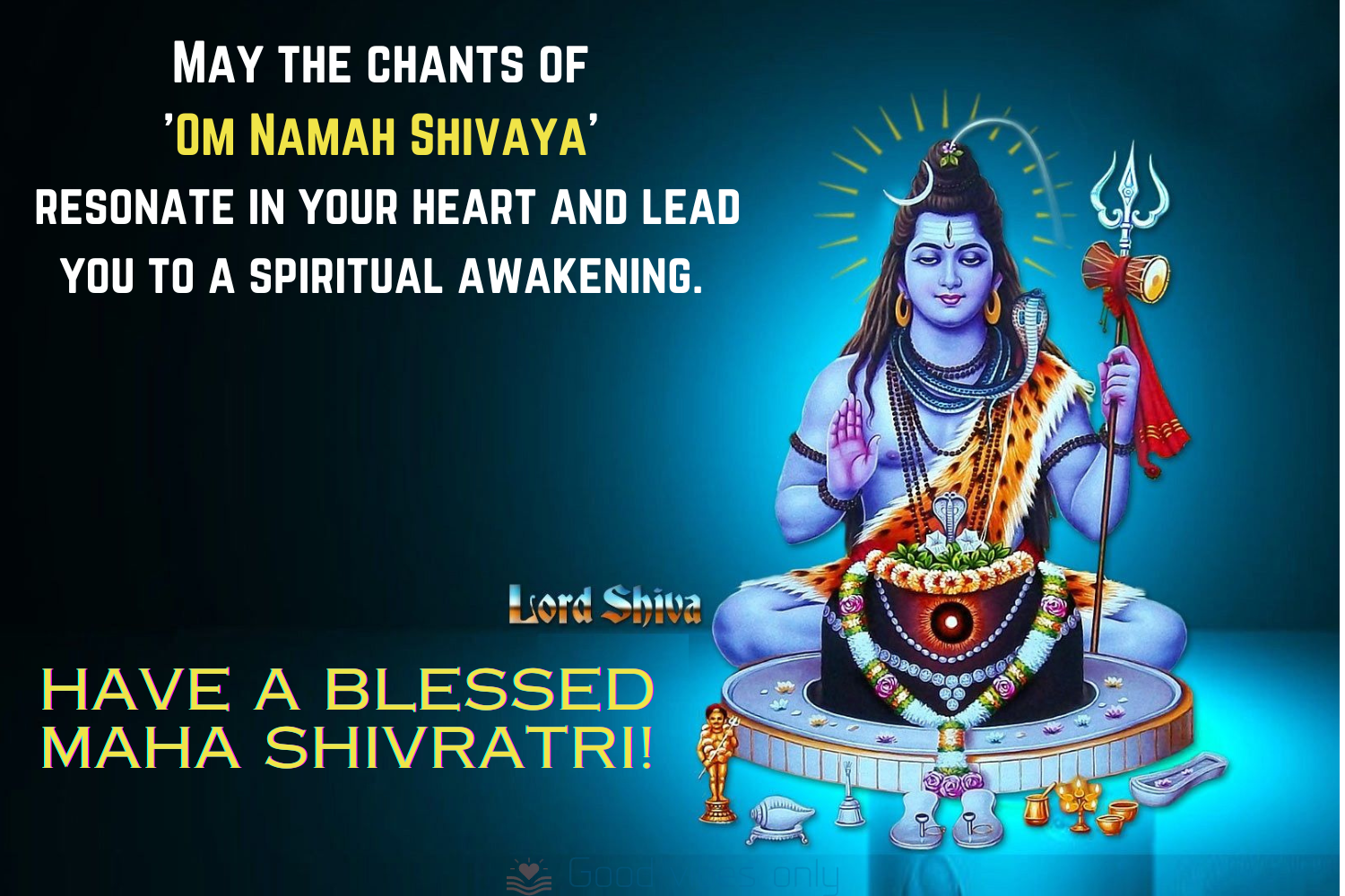 Have a blessed Maha Shivratri Good Vibes Only