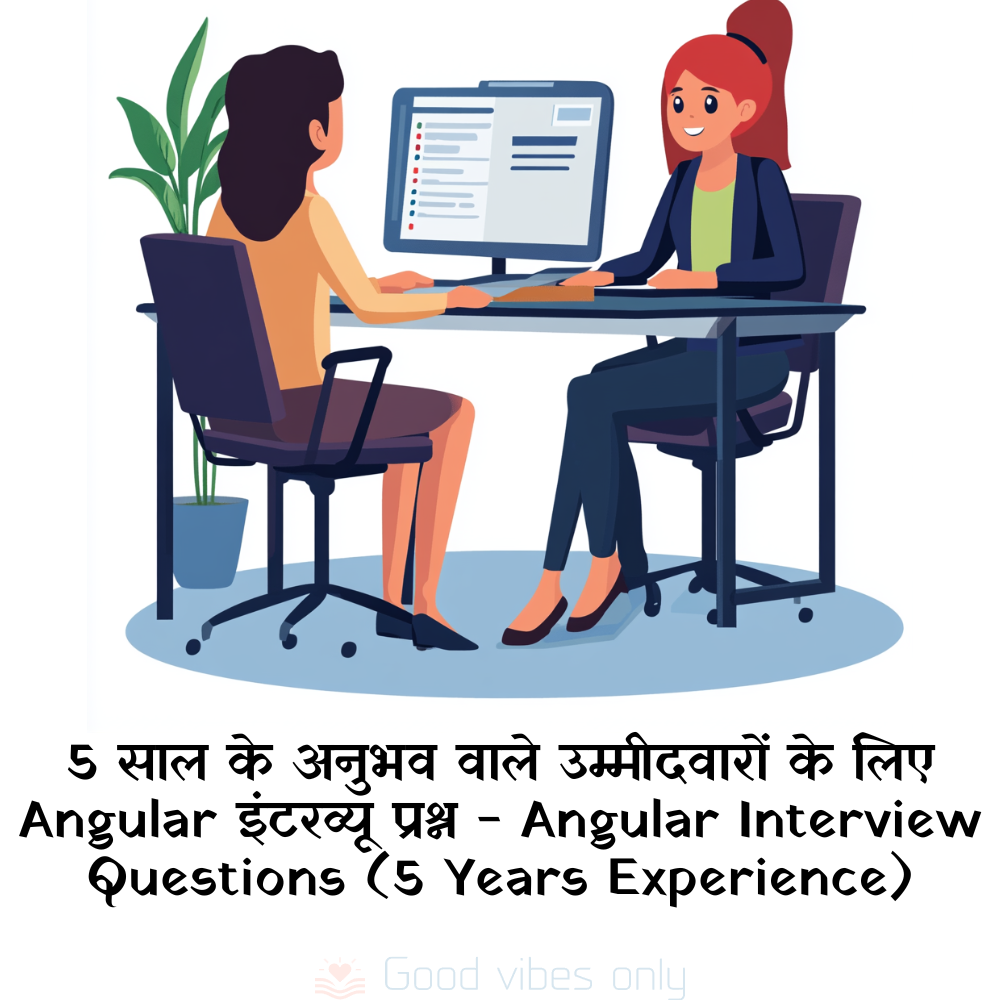 angular interview questions for 5 years Good Vibes Only